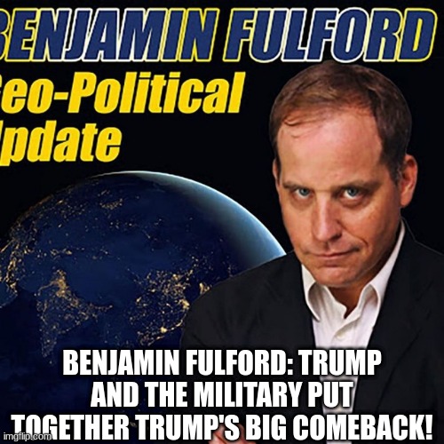 Benjamin Fulford: Trump and the Military Put Together Trump's Big Comeback!  (Video) 