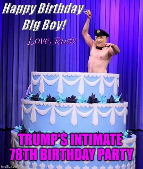 Loyal and Stupid Until The End.... | TRUMP'S INTIMATE  78TH BIRTHDAY PARTY | image tagged in rudy giuliani,jail,donald trump is an idiot | made w/ Imgflip meme maker