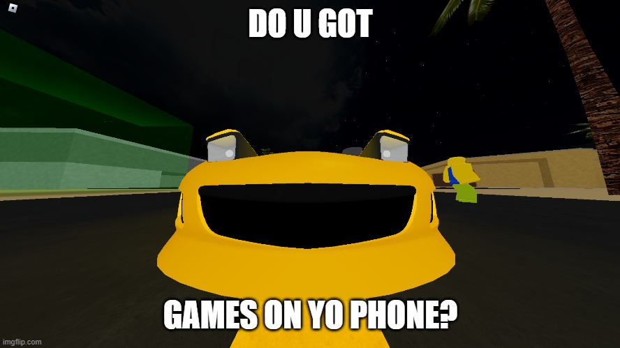 rx7 i guess | DO U GOT; GAMES ON YO PHONE? | image tagged in cars,roblox,memes,video games,do you got games on yo phone,car | made w/ Imgflip meme maker