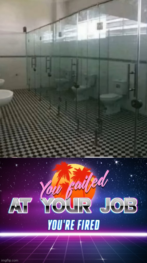 ONE JOB... JUST THE ONE | image tagged in you failed at your job you're fired | made w/ Imgflip meme maker