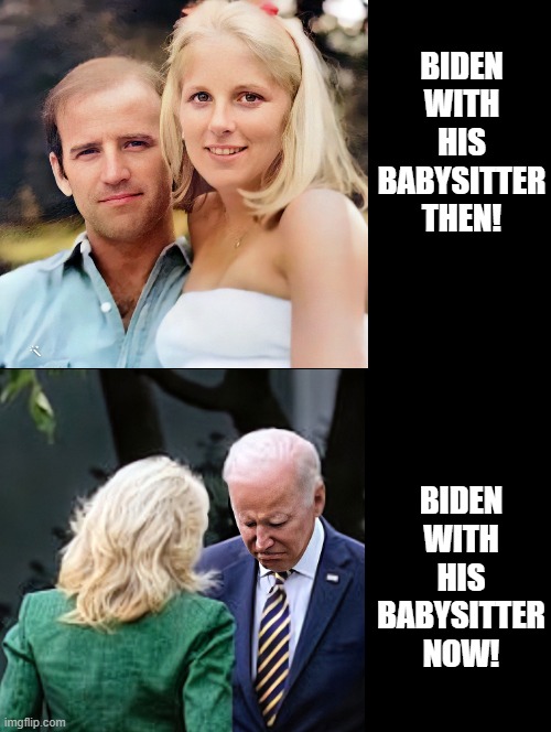 Looks like elder abuse to me, not the President of the USA!! | BIDEN WITH HIS BABYSITTER THEN! BIDEN WITH HIS BABYSITTER NOW! | image tagged in babysitter,creepy joe biden | made w/ Imgflip meme maker