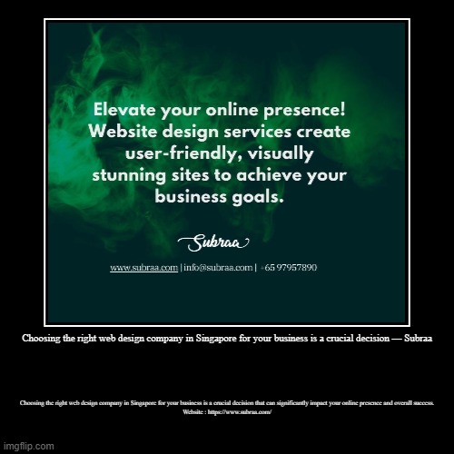 Choosing the right web design company in Singapore for your business is a crucial decision — Subraa | Choosing the right web design company  | image tagged in funny,demotivationals | made w/ Imgflip demotivational maker