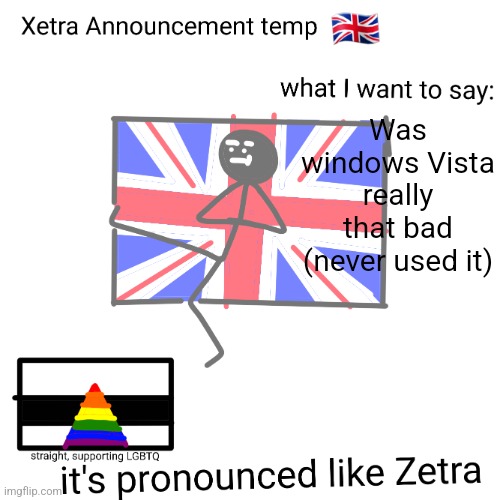 Xetra announcement temp | Was windows Vista really that bad (never used it) | image tagged in xetra announcement temp | made w/ Imgflip meme maker