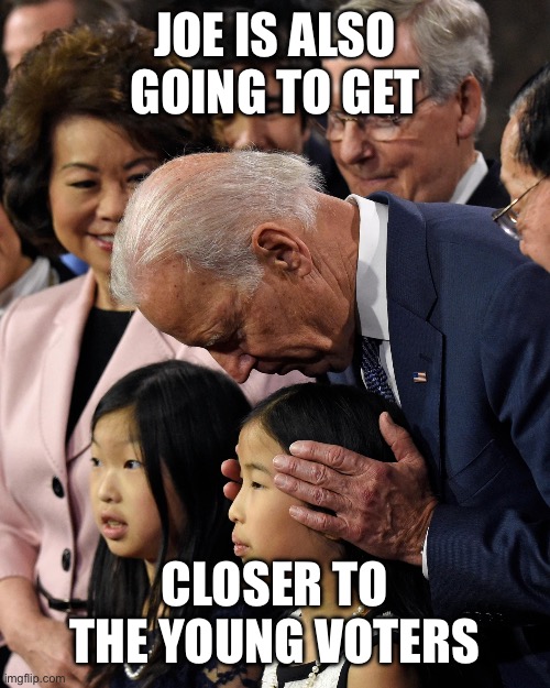 Joe Biden sniffs Chinese child | JOE IS ALSO GOING TO GET CLOSER TO THE YOUNG VOTERS | image tagged in joe biden sniffs chinese child | made w/ Imgflip meme maker