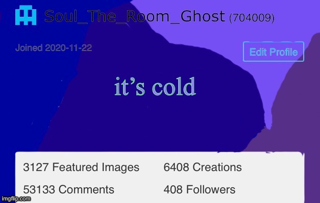Soul | it’s cold | image tagged in soul | made w/ Imgflip meme maker