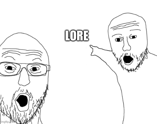Soyjak Pointing | LORE | image tagged in soyjak pointing | made w/ Imgflip meme maker