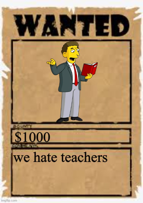 Wanted poster deluxe | $1000 we hate teachers | image tagged in wanted poster deluxe | made w/ Imgflip meme maker