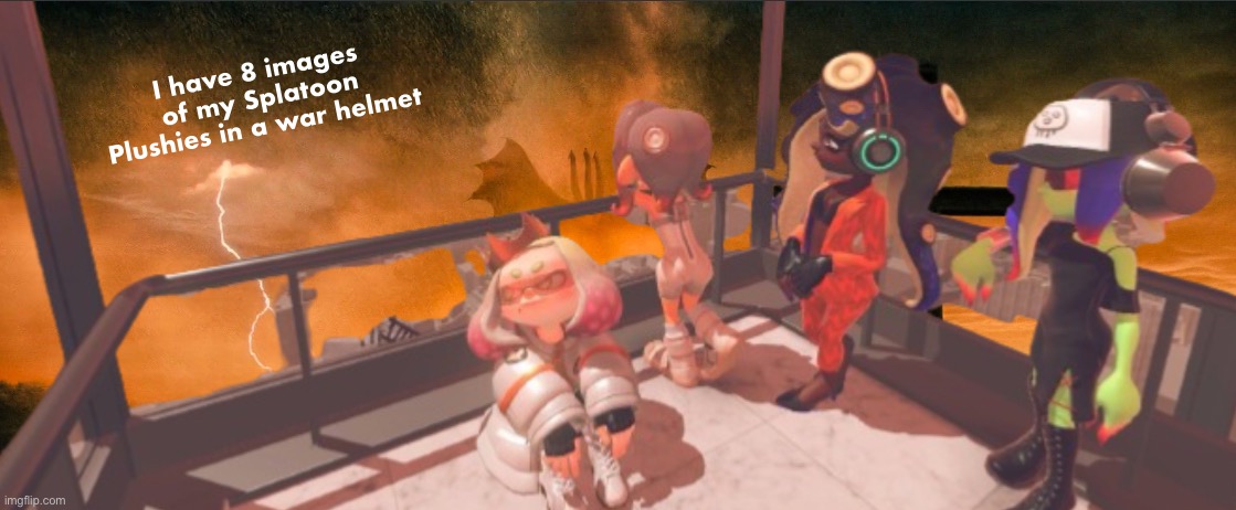 Images in comments | I have 8 images of my Splatoon Plushies in a war helmet | image tagged in splatoon 3 false order expansion | made w/ Imgflip meme maker