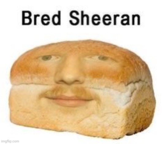Bred Sheeran | made w/ Imgflip meme maker
