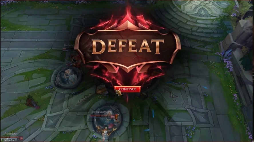 League of Legends Defeat Screen | image tagged in league of legends defeat screen | made w/ Imgflip meme maker