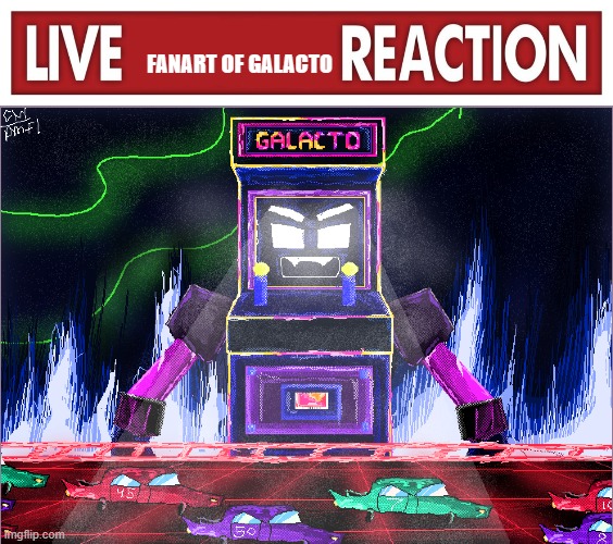 FANART OF GALACTO | image tagged in live x reaction | made w/ Imgflip meme maker