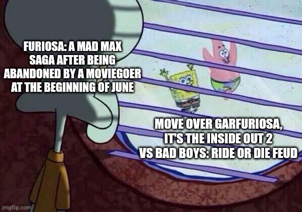 Furiosa window hijacked by Riley's emotions and the dudes from Bad Boys movies | FURIOSA: A MAD MAX SAGA AFTER BEING ABANDONED BY A MOVIEGOER AT THE BEGINNING OF JUNE; MOVE OVER GARFURIOSA, IT'S THE INSIDE OUT 2 VS BAD BOYS: RIDE OR DIE FEUD | image tagged in squidward window,furiosa,inside out,bad boys | made w/ Imgflip meme maker