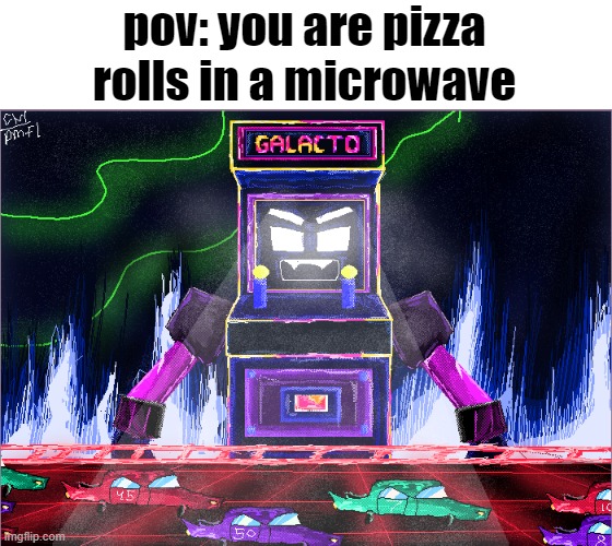 pov: you are pizza rolls in a microwave | image tagged in galacto,comfort character | made w/ Imgflip meme maker