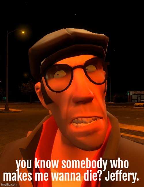 seriously, I'm tired of seeing old men wearing no pants, its disgusting. | you know somebody who makes me wanna die? Jeffery. | image tagged in nobody likes pedophiles | made w/ Imgflip meme maker