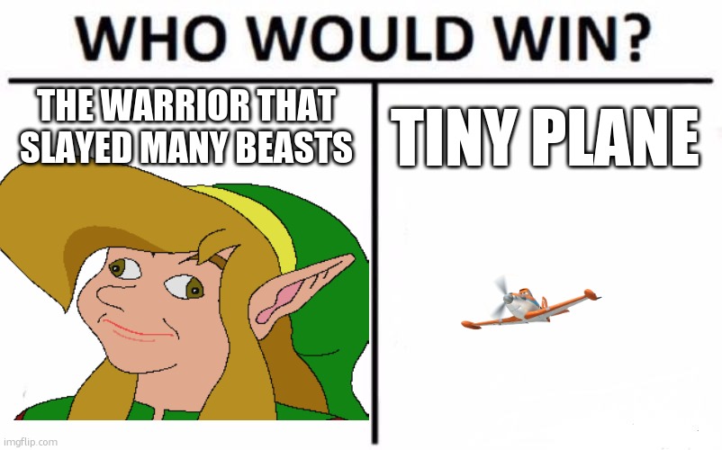 Who Would Win? Meme | THE WARRIOR THAT SLAYED MANY BEASTS; TINY PLANE | image tagged in memes,who would win | made w/ Imgflip meme maker