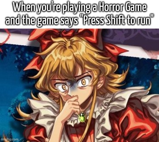 The "I got a bad feeling about this" moment. | When you're playing a Horror Game and the game says "Press Shift to run" | image tagged in memes,funny,horror game,press shift to run | made w/ Imgflip meme maker