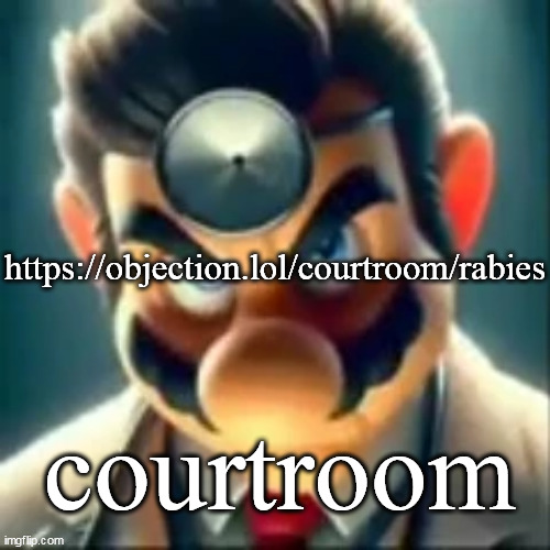 Dr mario ai | https://objection.lol/courtroom/rabies; courtroom | image tagged in dr mario ai | made w/ Imgflip meme maker