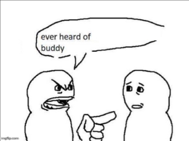 Never heard of X | image tagged in never heard of x | made w/ Imgflip meme maker
