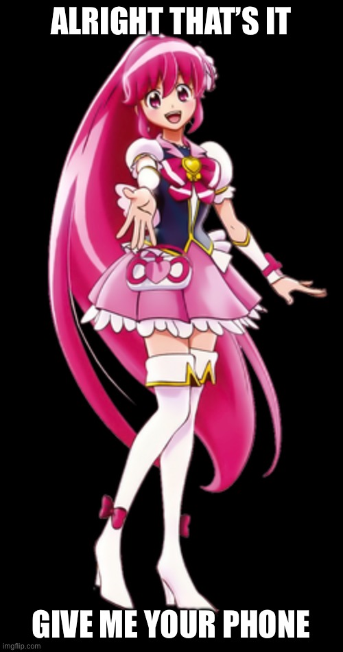 Cure Lovely “give me your phone” | ALRIGHT THAT’S IT; GIVE ME YOUR PHONE | image tagged in give me your phone,precure,happiness charge precure | made w/ Imgflip meme maker