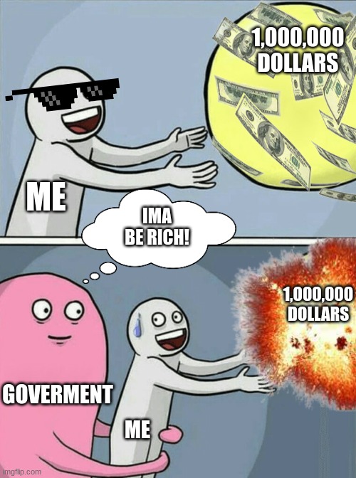 this is true | 1,000,000 DOLLARS; ME; IMA BE RICH! 1,000,000 DOLLARS; GOVERMENT; ME | image tagged in memes,government corruption | made w/ Imgflip meme maker
