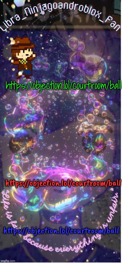 https://objection.lol/courtroom/ball | https://objection.lol/courtroom/ball; https://objection.lol/courtroom/ball; https://objection.lol/courtroom/ball | image tagged in new temp big ass thanks to -_asriel_- | made w/ Imgflip meme maker
