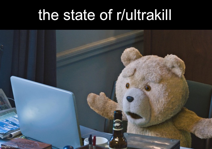 i’m glad i barely ever use reddit | the state of r/ultrakill | image tagged in there s so much x | made w/ Imgflip meme maker