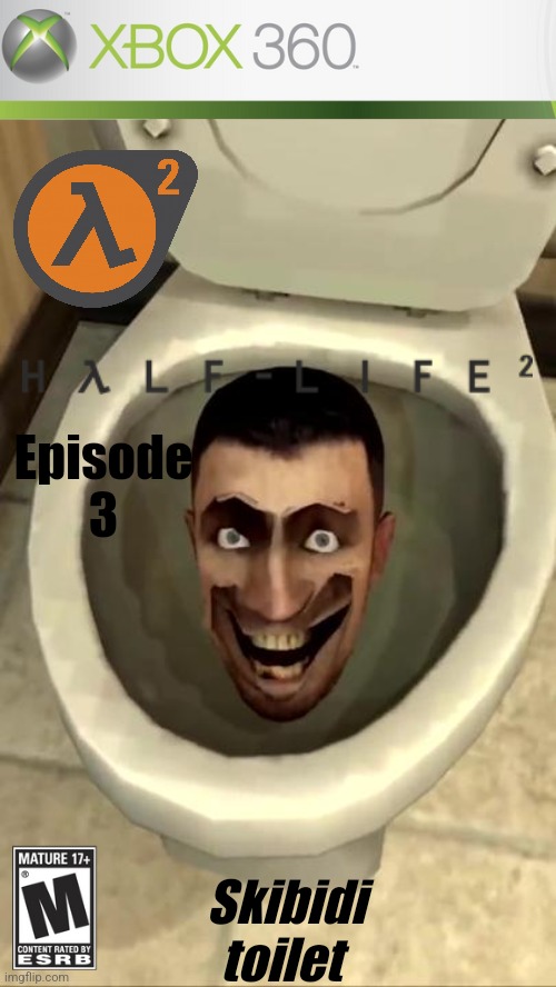 Half life episode 3 looks weird (Joke) | Episode 3; Skibidi toilet | image tagged in memes,half life,skibidi toilet | made w/ Imgflip meme maker