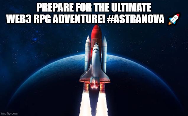 AstraNova | PREPARE FOR THE ULTIMATE WEB3 RPG ADVENTURE! #ASTRANOVA 🚀 | image tagged in web3,memes | made w/ Imgflip meme maker