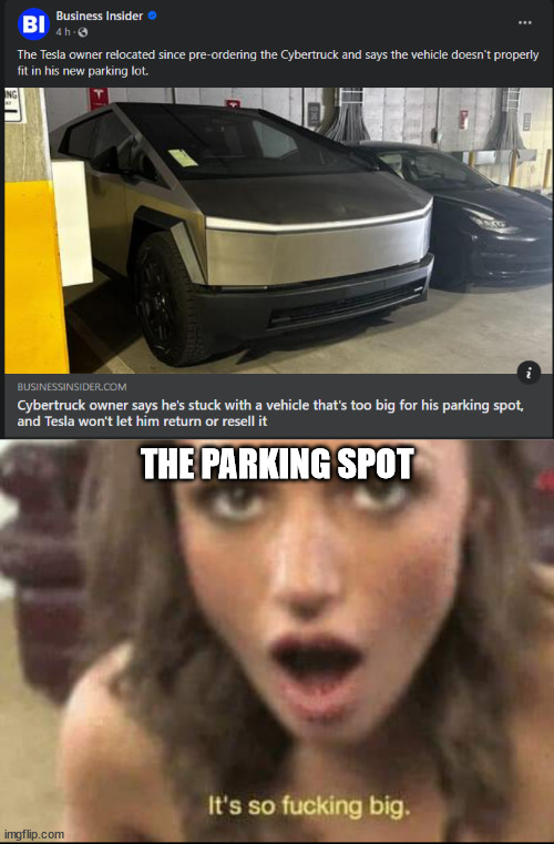 Modern technology, modern problems | THE PARKING SPOT | image tagged in it's so big,cybertruck,tesla,cars,technology | made w/ Imgflip meme maker