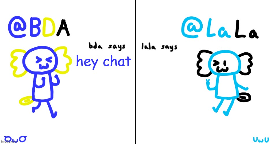 ... | hey chat | image tagged in bda and lala announcment temp | made w/ Imgflip meme maker