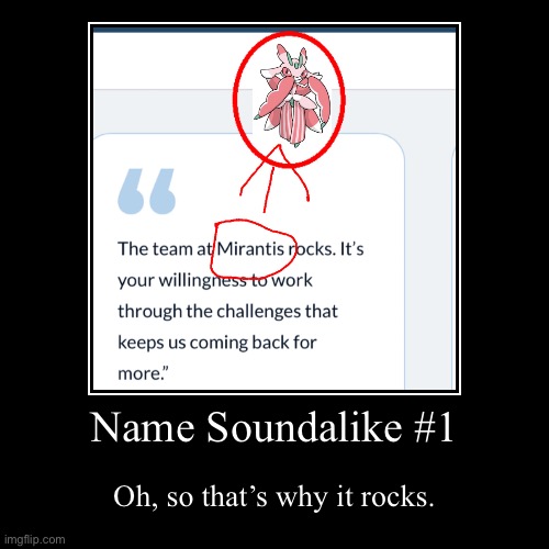 I have returned after 6 months. Anyways, here’s a Name soundalike. | Name Soundalike #1 | Oh, so that’s why it rocks. | image tagged in funny,demotivationals,name soundalikes | made w/ Imgflip demotivational maker