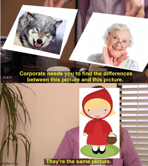 They're The Same Picture | image tagged in memes,they're the same picture,little red riding hood,wolf,grandma | made w/ Imgflip meme maker