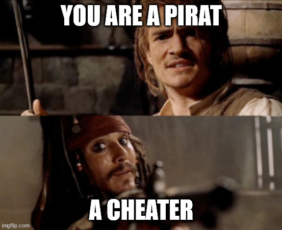 cheated pirate | YOU ARE A PIRAT; A CHEATER | image tagged in cheated pirate | made w/ Imgflip meme maker