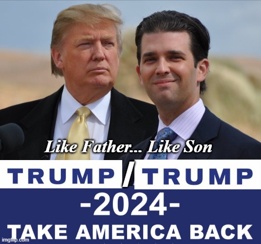 Strike fear in the Left for the next 12 years! | Like Father... Like Son; / | made w/ Imgflip meme maker