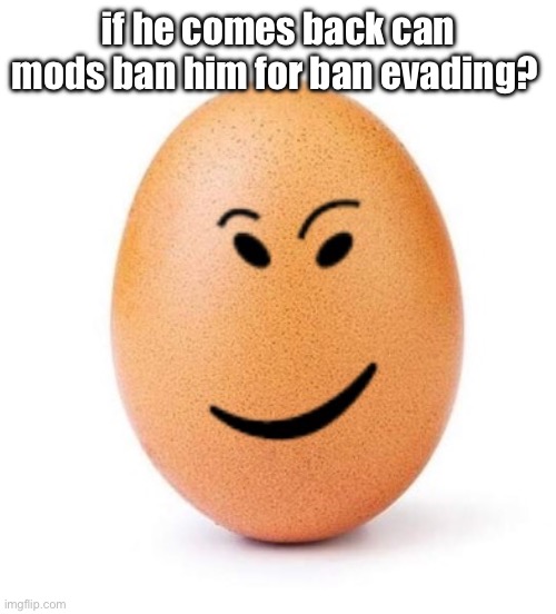 chegg it | if he comes back can mods ban him for ban evading? | image tagged in chegg it | made w/ Imgflip meme maker