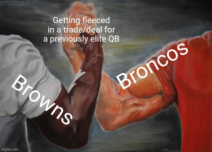 Epic Handshake Meme | Getting fleeced in a trade/deal for a previously elite QB; Broncos; Browns | image tagged in memes,epic handshake | made w/ Imgflip meme maker