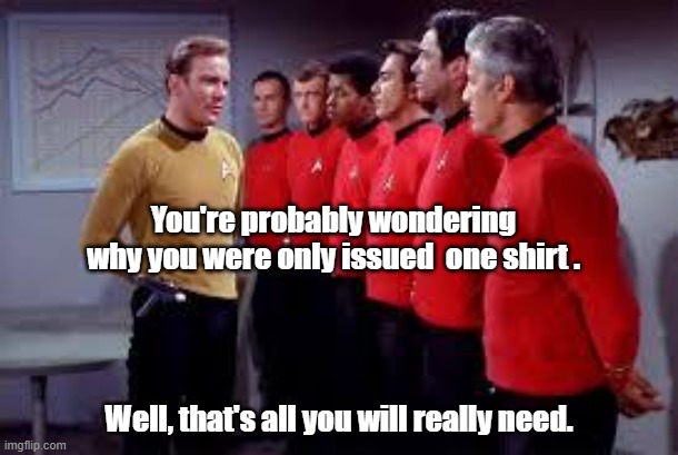 star trek | You're probably wondering why you were only issued  one shirt . Well, that's all you will really need. | image tagged in star trek | made w/ Imgflip meme maker
