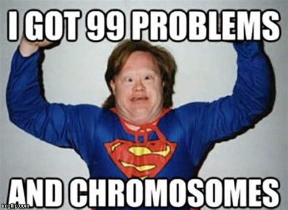 image tagged in down syndrome,lol | made w/ Imgflip meme maker