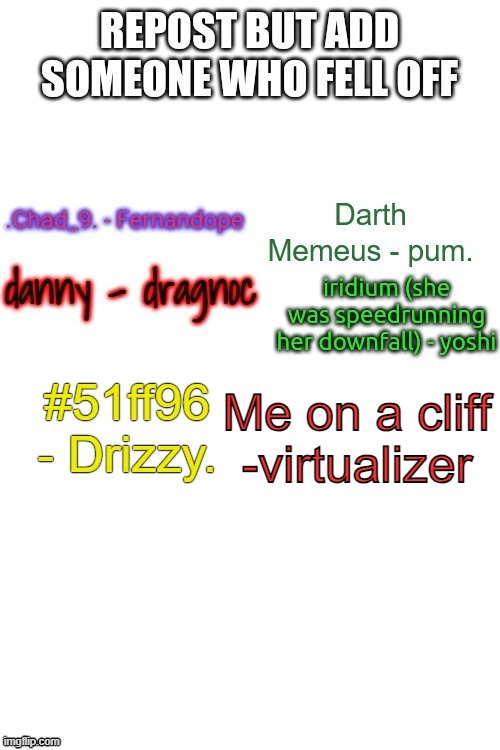 /j | Me on a cliff
-virtualizer | made w/ Imgflip meme maker