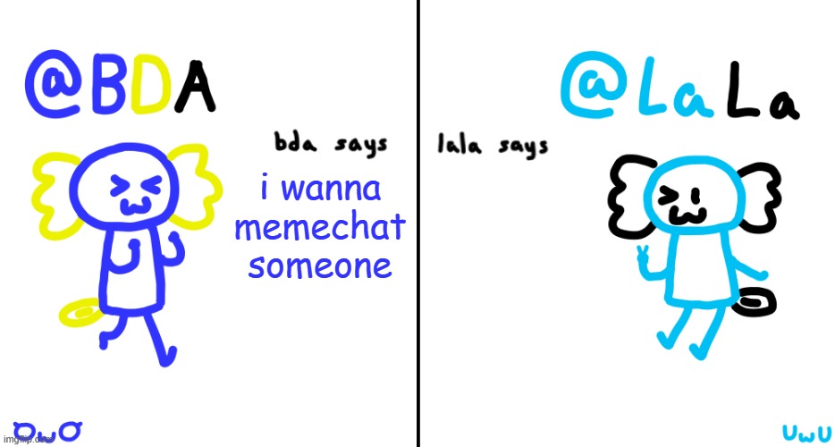 :3? | i wanna memechat someone | image tagged in bda and lala announcment temp | made w/ Imgflip meme maker