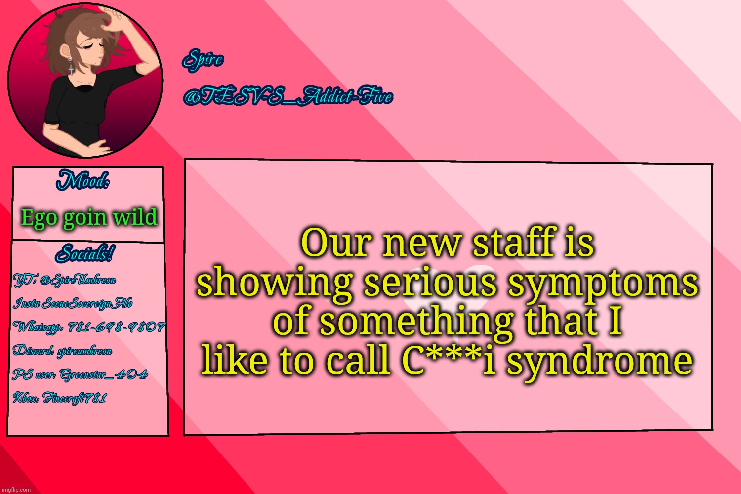 . | Our new staff is showing serious symptoms of something that I like to call C***i syndrome; Ego goin wild | image tagged in tesv-s_addict-five announcement template | made w/ Imgflip meme maker