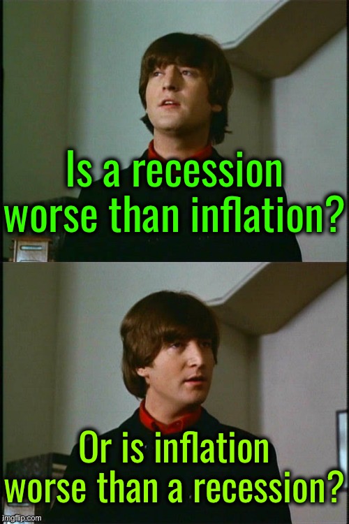 Worse Than A Recession | Is a recession worse than inflation? Or is inflation worse than a recession? | image tagged in philosophical john,economics,economy,scumbag government,federal reserve,capitalism | made w/ Imgflip meme maker