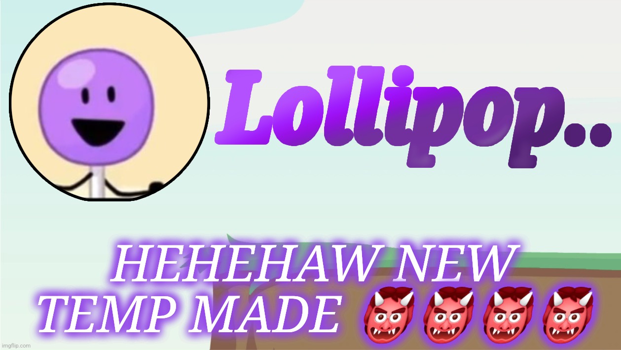 Also you may notice a minor difference from the prototype (the lollipop text) | HEHEHAW NEW TEMP MADE 👹👹👹👹 | image tagged in lollipop announcement template | made w/ Imgflip meme maker