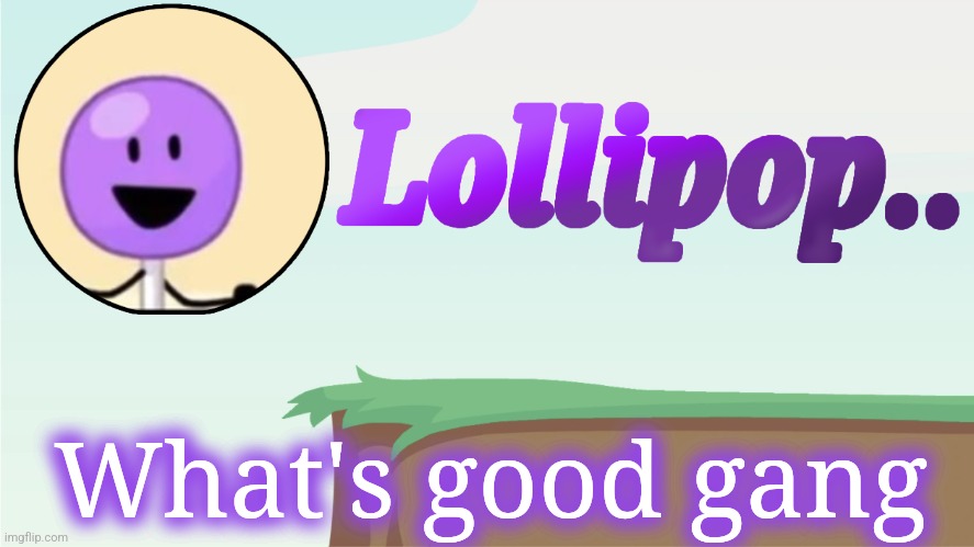 Lollipop.. Announcement Template | What's good gang | image tagged in lollipop announcement template | made w/ Imgflip meme maker