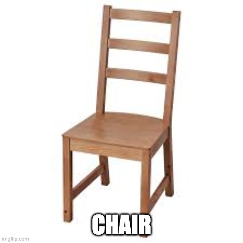 best motivational message | CHAIR | image tagged in chair | made w/ Imgflip meme maker