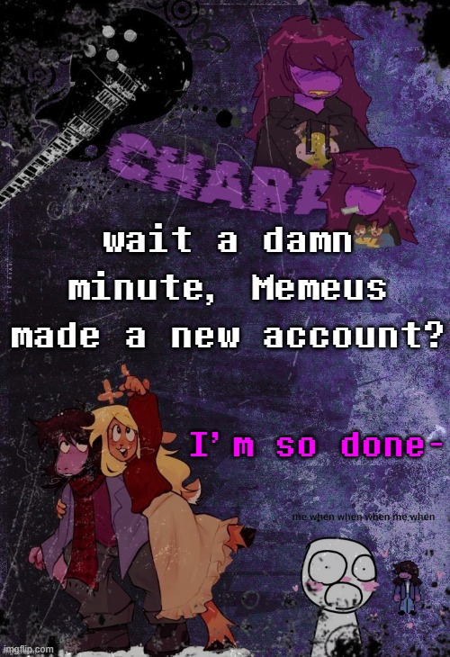 wait a damn minute, Memeus made a new account? I'm so done- | image tagged in khara's rude buster temp | made w/ Imgflip meme maker