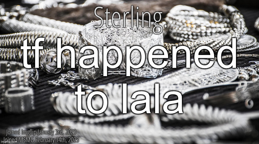 Silver Announcement Template 8.0 | tf happened to lala | image tagged in silver announcement template 8 0 | made w/ Imgflip meme maker
