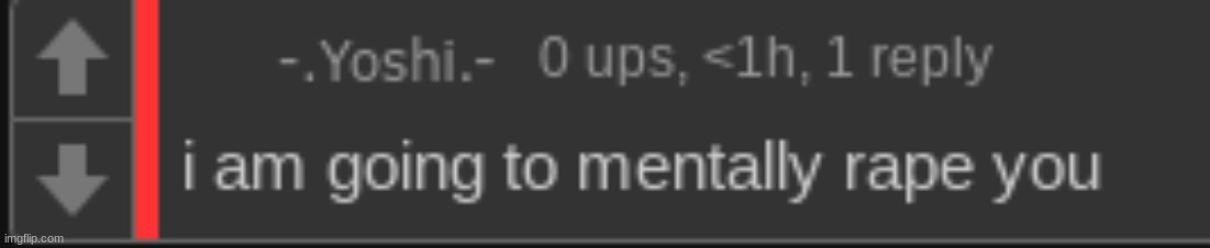 i am going to mentally rape you | image tagged in i am going to mentally rape you | made w/ Imgflip meme maker