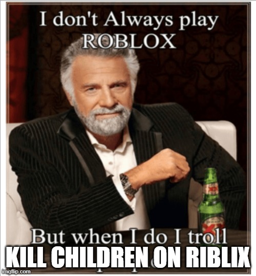 hi gooners | KILL CHILDREN ON RIBLIX | made w/ Imgflip meme maker