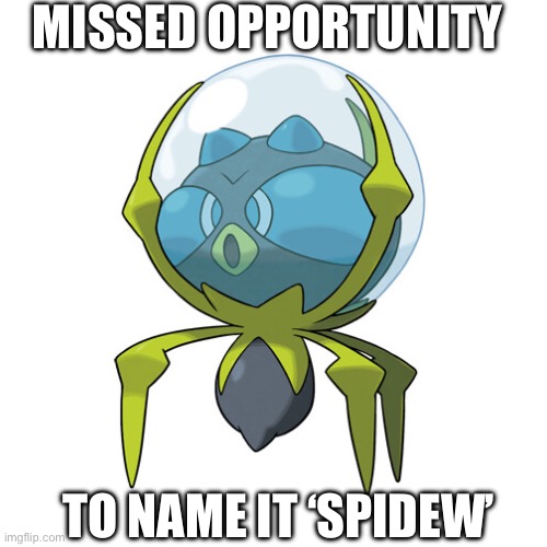 ok i’ll stop | MISSED OPPORTUNITY; TO NAME IT ‘SPIDEW’ | image tagged in mission failed,pokemon | made w/ Imgflip meme maker